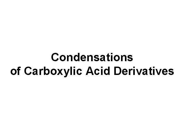 Condensations of Carboxylic Acid Derivatives 