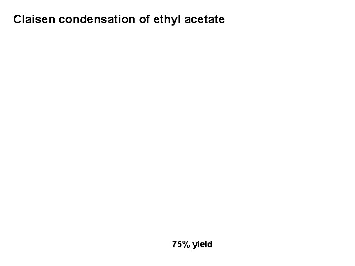 Claisen condensation of ethyl acetate 75% yield 