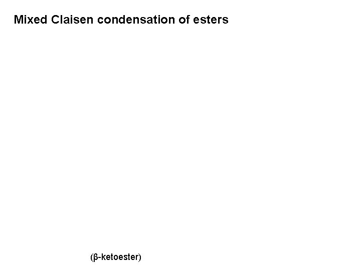 Mixed Claisen condensation of esters (β-ketoester) 