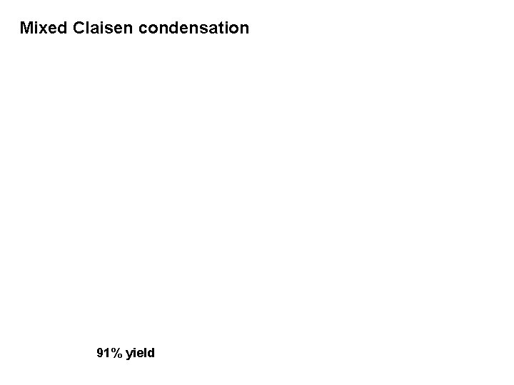 Mixed Claisen condensation 91% yield 