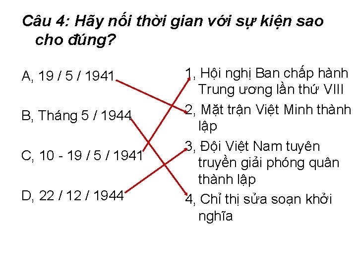 Câu 4: Hãy nối thời gian với sự kiện sao cho đúng? A, 19