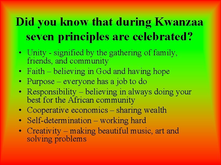 Did you know that during Kwanzaa seven principles are celebrated? • Unity - signified