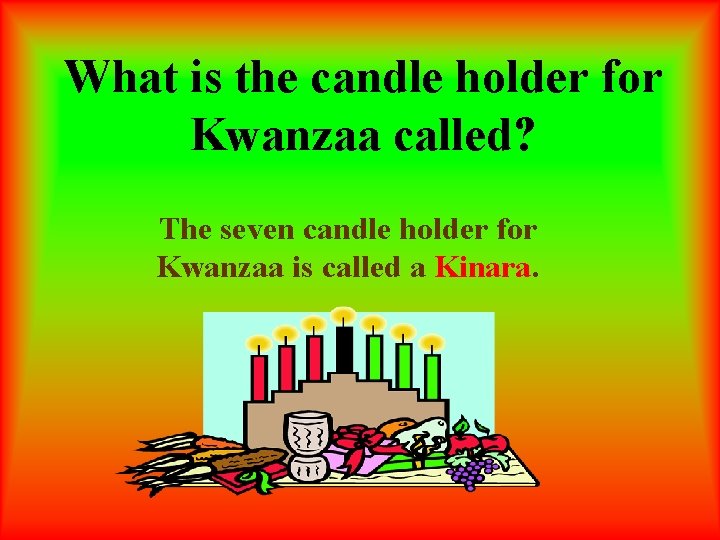 What is the candle holder for Kwanzaa called? The seven candle holder for Kwanzaa