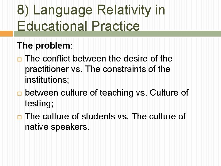 8) Language Relativity in Educational Practice The problem: The conflict between the desire of