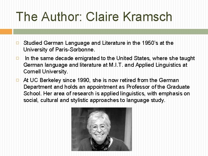 The Author: Claire Kramsch Studied German Language and Literature in the 1950’s at the