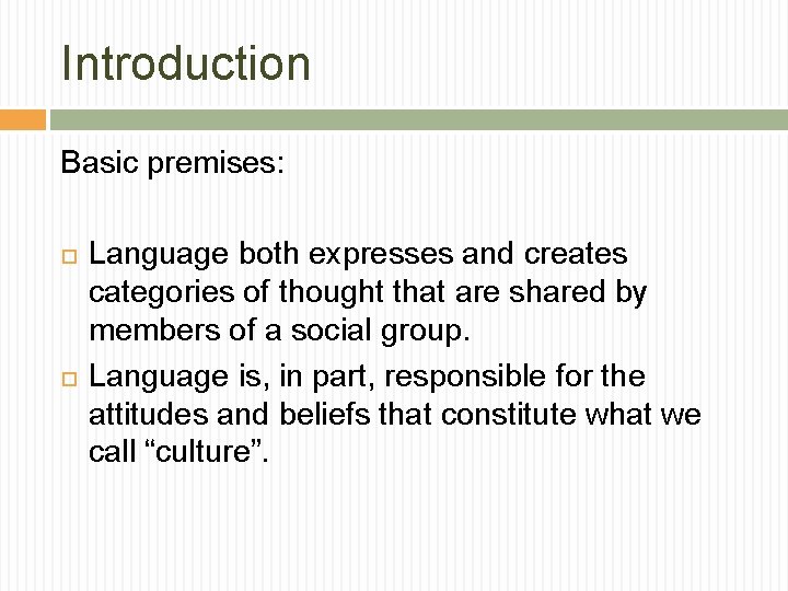Introduction Basic premises: Language both expresses and creates categories of thought that are shared