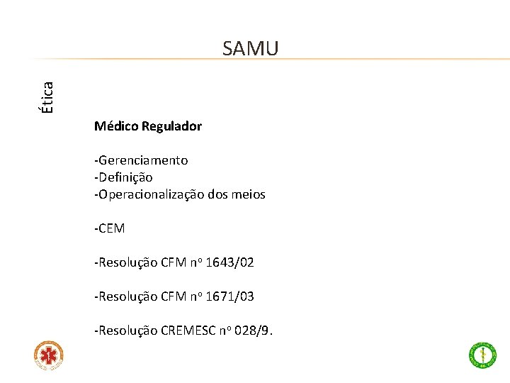 Ética SAMU Médico Regulador -Gerenciamento -Definição -Operacionalização dos meios -CEM -Resolução CFM no 1643/02