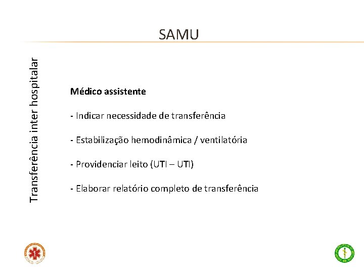 Transferência inter hospitalar SAMU Médico assistente - Indicar necessidade de transferência - Estabilização hemodinâmica