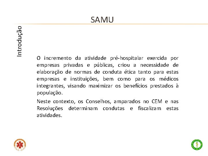 Introdução SAMU O incremento da atividade pré-hospitalar exercida por empresas privadas e públicas, criou