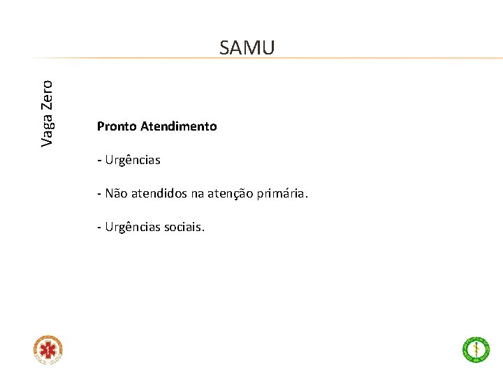 Vaga Zero SAMU Pronto Atendimento - Urgências - Não atendidos na atenção primária. -