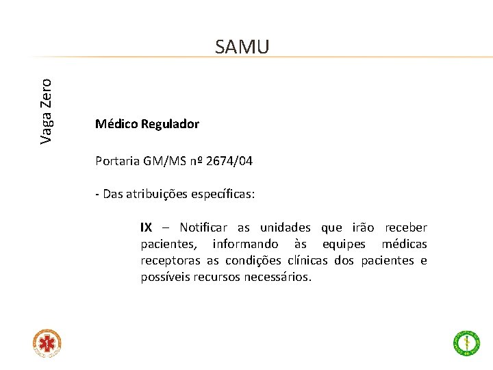 Vaga Zero SAMU Médico Regulador Portaria GM/MS nº 2674/04 - Das atribuições específicas: –