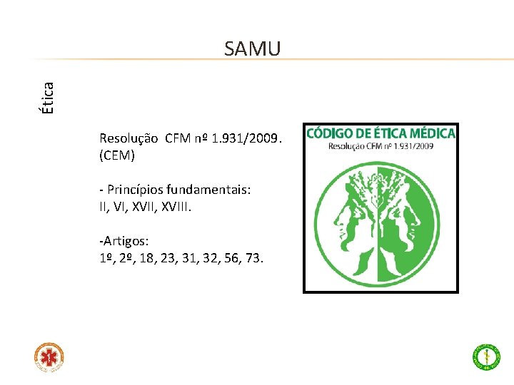 Ética SAMU Resolução CFM nº 1. 931/2009. (CEM) - Princípios fundamentais: II, VI, XVIII.