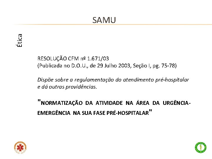 Ética SAMU RESOLUÇÃO CFM nº 1. 671/03 (Publicada no D. O. U. , de