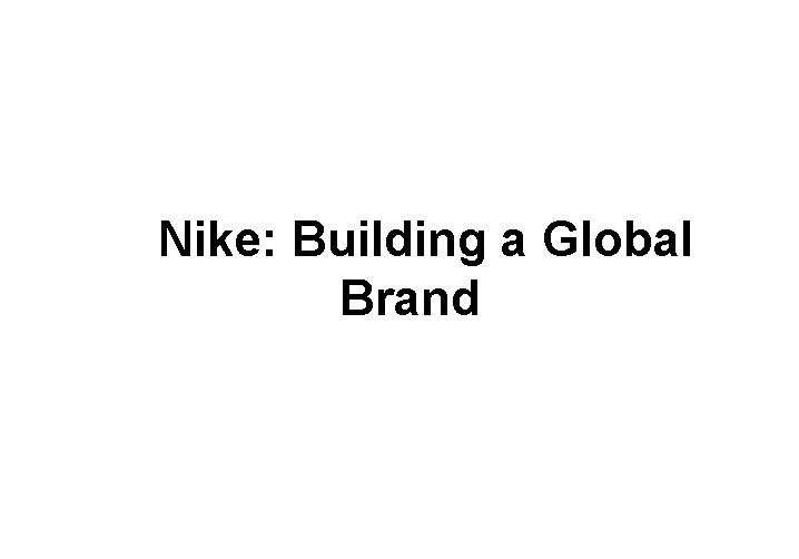 Nike: Building a Global Brand 