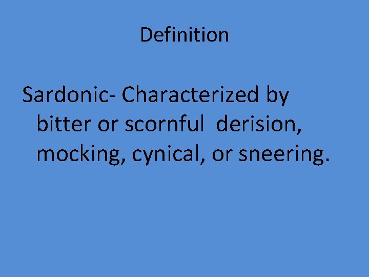 Definition Sardonic- Characterized by bitter or scornful derision, mocking, cynical, or sneering. 