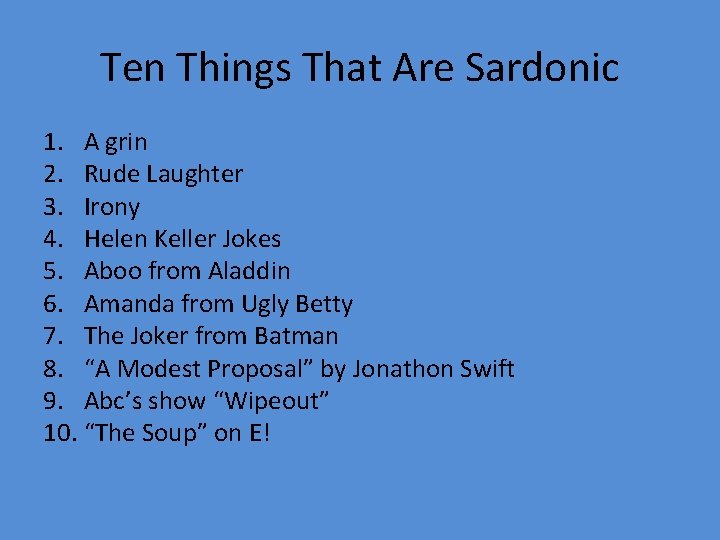 Ten Things That Are Sardonic 1. A grin 2. Rude Laughter 3. Irony 4.