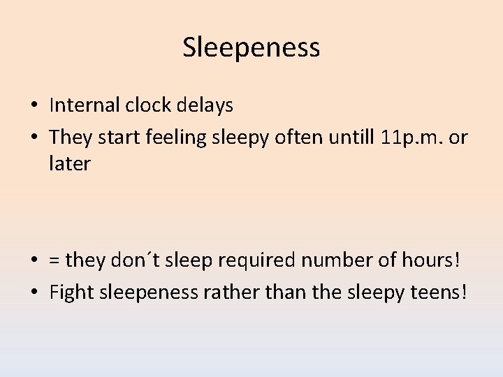 Sleepeness • Internal clock delays • They start feeling sleepy often untill 11 p.