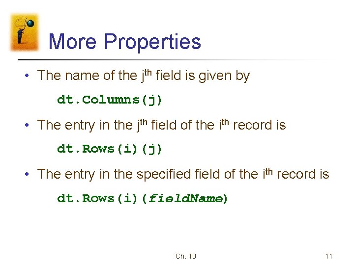 More Properties • The name of the jth field is given by dt. Columns(j)