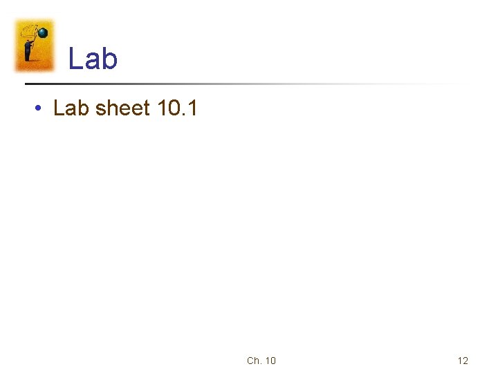 Lab • Lab sheet 10. 1 Ch. 10 12 