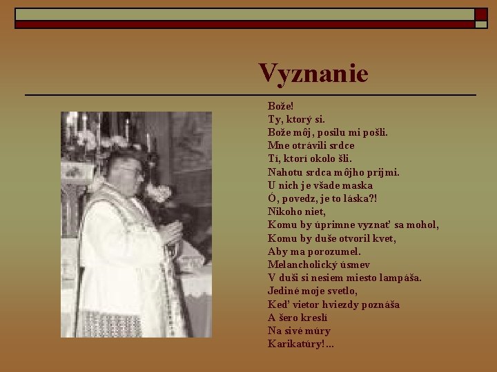 Vyznanie Bože! Ty, ktorý si. Bože môj, posilu mi pošli. Mne otrávili srdce Tí,