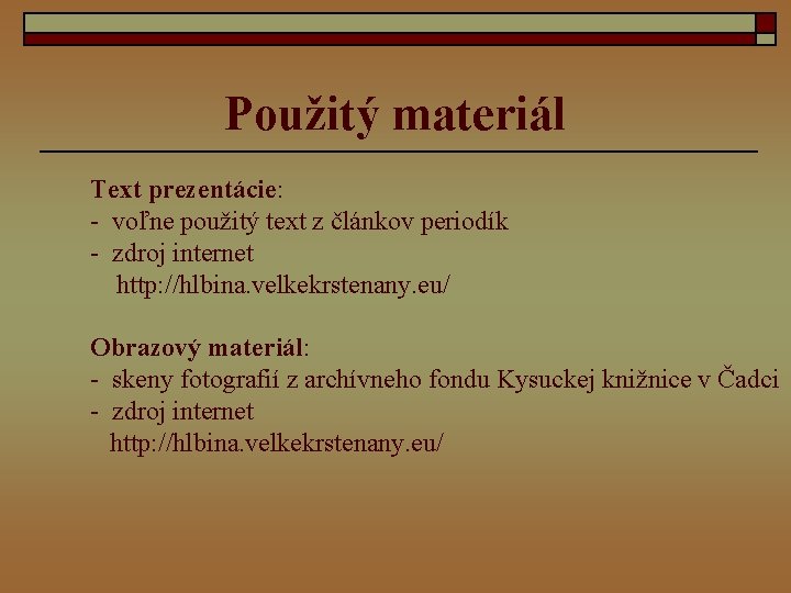 Použitý materiál Text prezentácie: - voľne použitý text z článkov periodík - zdroj internet