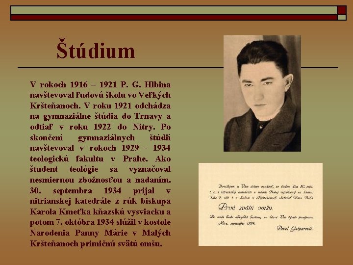 Štúdium V rokoch 1916 – 1921 P. G. Hlbina navštevoval ľudovú školu vo Veľkých