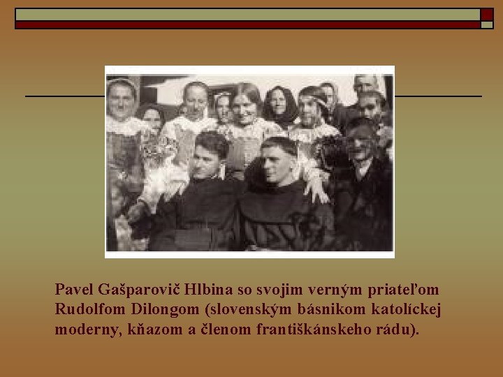 Pavel Gašparovič Hlbina so svojim verným priateľom Rudolfom Dilongom (slovenským básnikom katolíckej moderny, kňazom