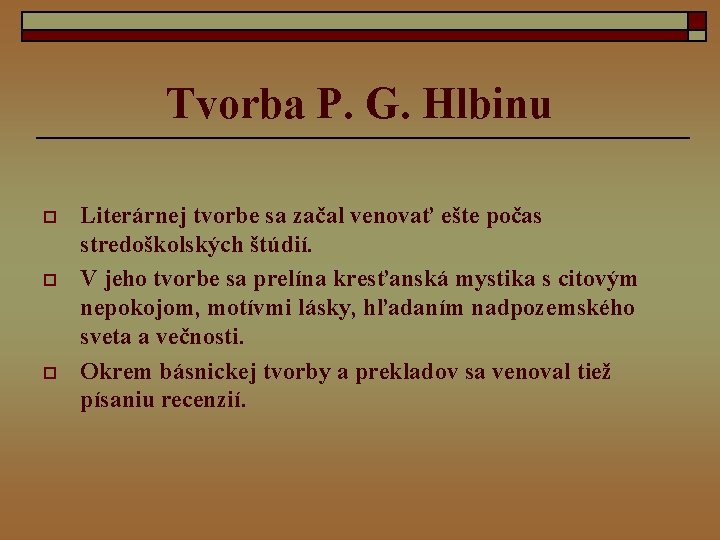 Tvorba P. G. Hlbinu o o o Literárnej tvorbe sa začal venovať ešte počas
