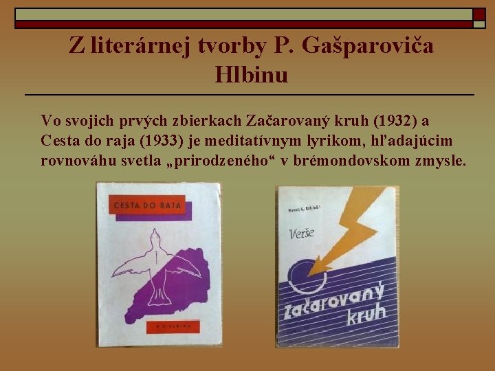 Z literárnej tvorby P. Gašparoviča Hlbinu Vo svojich prvých zbierkach Začarovaný kruh (1932) a
