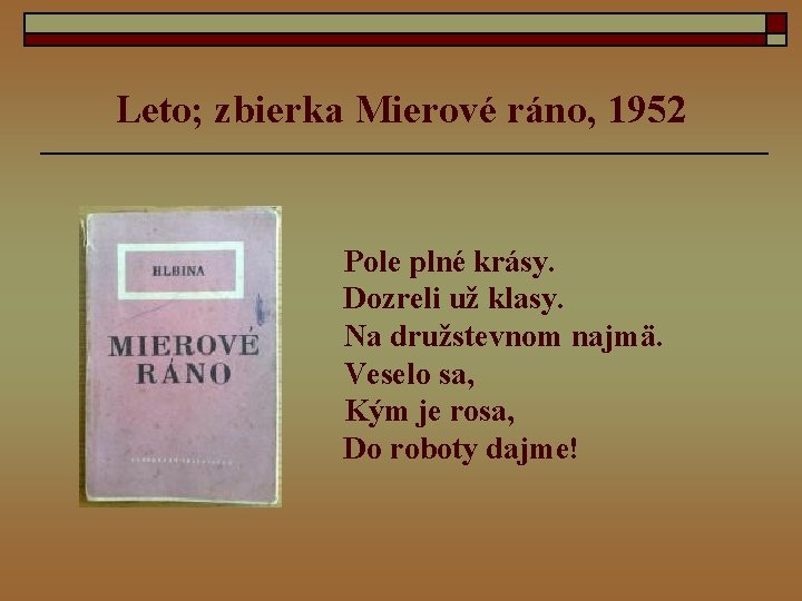 Leto; zbierka Mierové ráno, 1952 Pole plné krásy. Dozreli už klasy. Na družstevnom najmä.