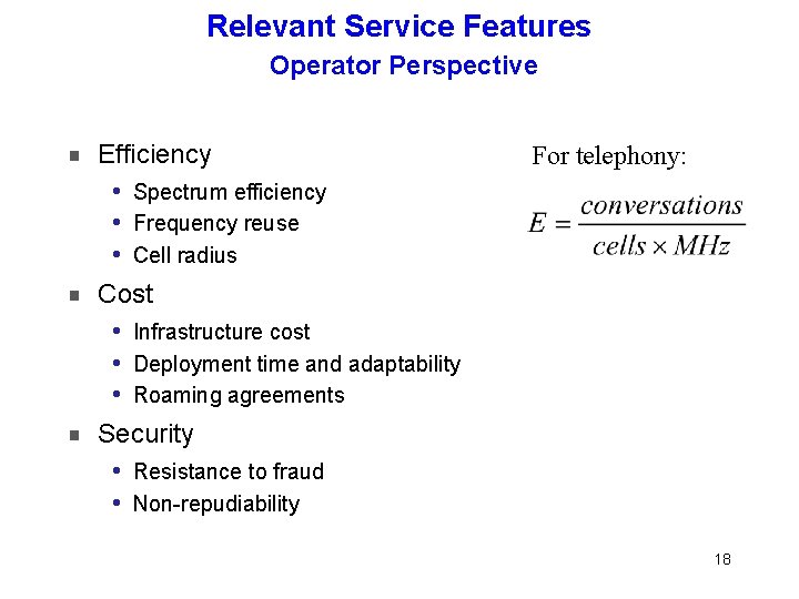 Relevant Service Features Operator Perspective Efficiency For telephony: Spectrum efficiency i Frequency reuse i