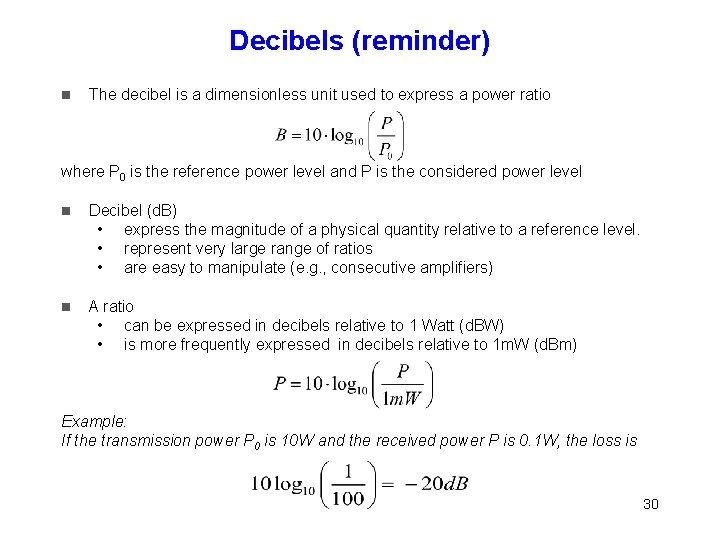 Decibels (reminder) The decibel is a dimensionless unit used to express a power ratio