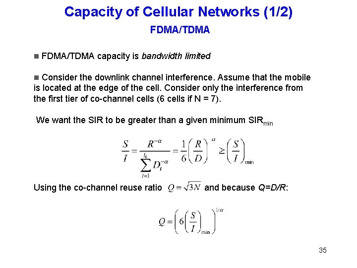 Capacity of Cellular Networks (1/2) FDMA/TDMA capacity is bandwidth limited Consider the downlink channel