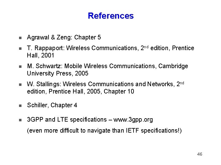 References Agrawal & Zeng: Chapter 5 T. Rappaport: Wireless Communications, 2 nd edition, Prentice