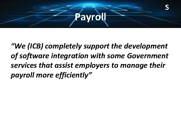 Payroll S “We (ICB) completely support the development of software integration with some Government