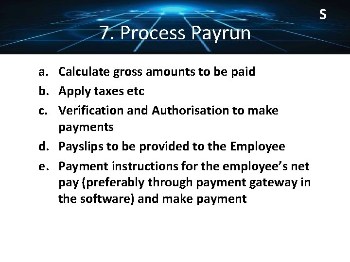 7. Process Payrun a. Calculate gross amounts to be paid b. Apply taxes etc