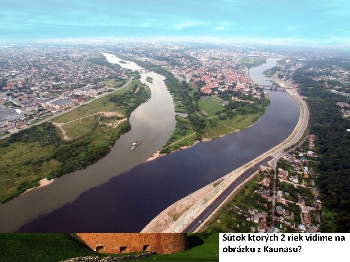 Litva Kaunas Sútok ktorých 2 riek vidíme na obrázku z Kaunasu? 