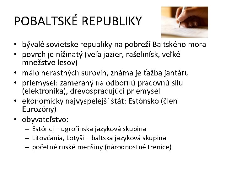 POBALTSKÉ REPUBLIKY • bývalé sovietske republiky na pobreží Baltského mora • povrch je nížinatý