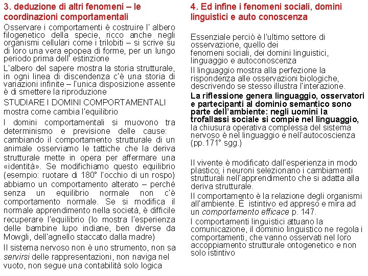 3. deduzione di altri fenomeni – le coordinazioni comportamentali Osservare i comportamenti è costruire