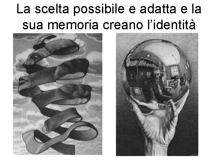 La scelta possibile e adatta e la sua memoria creano l’identità 