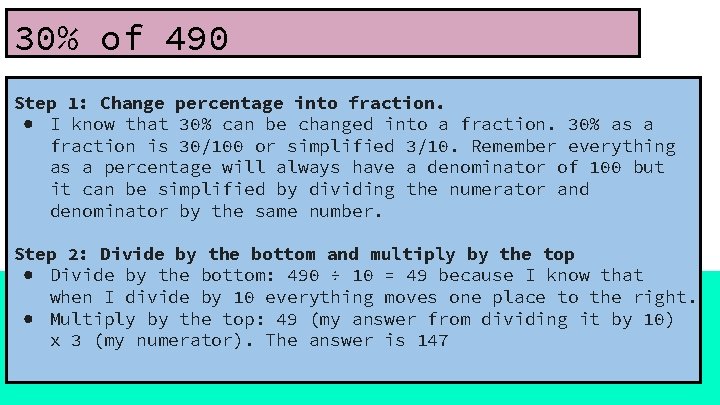 30% of 490 Step 1: Change percentage into fraction. ● I know that 30%