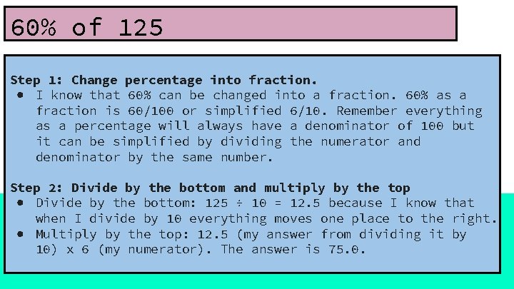 60% of 125 Step 1: Change percentage into fraction. ● I know that 60%