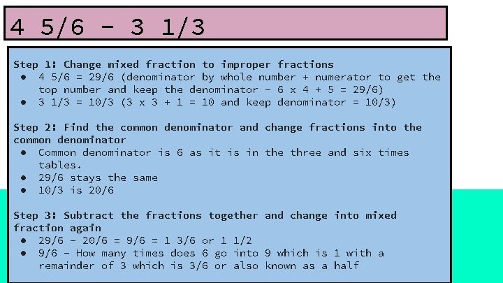 4 5/6 - 3 1/3 Step 1: Change mixed fraction to improper fractions ●