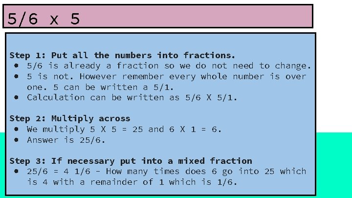 5/6 x 5 Step 1: Put all the numbers into fractions. ● 5/6 is
