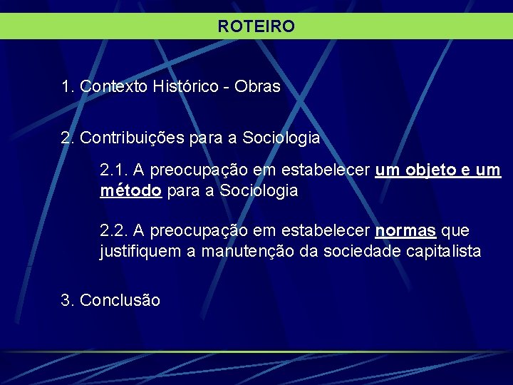 ROTEIRO 1. Contexto Histórico - Obras 2. Contribuições para a Sociologia 2. 1. A