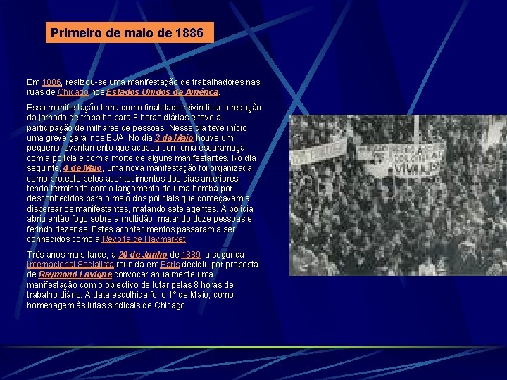 Primeiro de maio de 1886 Em 1886, realizou-se uma manifestação de trabalhadores nas ruas