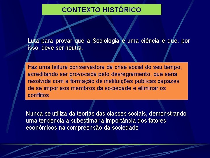 CONTEXTO HISTÓRICO Luta para provar que a Sociologia é uma ciência e que, por