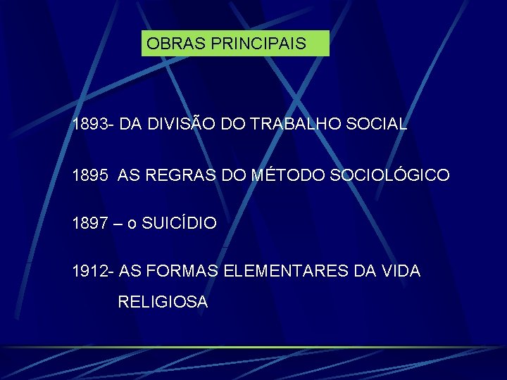 OBRAS PRINCIPAIS 1893 - DA DIVISÃO DO TRABALHO SOCIAL 1895 AS REGRAS DO MÉTODO OBRAS PRINCIPAIS 1893 - DA DIVISÃO DO TRABALHO SOCIAL 1895 AS REGRAS DO MÉTODO