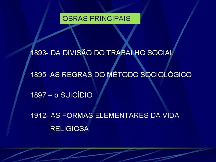 OBRAS PRINCIPAIS 1893 - DA DIVISÃO DO TRABALHO SOCIAL 1895 AS REGRAS DO MÉTODO