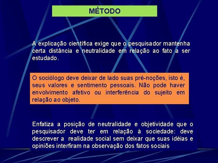 MÉTODO A explicação científica exige que o pesquisador mantenha certa distância e neutralidade em